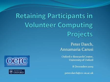 Peter Darch, Annamaria Carusi Oxford e-Research Centre, University of Oxford 8 December 2009