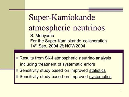1 Super-Kamiokande atmospheric neutrinos Results from SK-I atmospheric neutrino analysis including treatment of systematic errors Sensitivity study based.