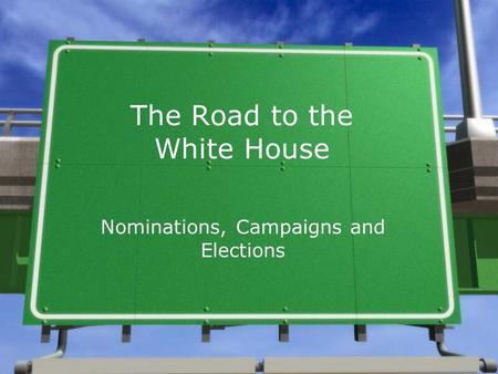 The Road to the White House Nominations, Campaigns and Elections.