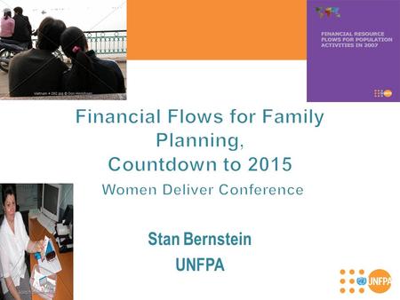 Stan Bernstein UNFPA.  Highlight Donor financial resources flow trends for Family Planning (1999 – 2008) in the context of population and reproductive.