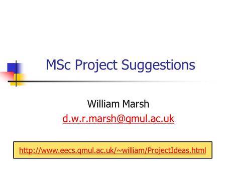 MSc Project Suggestions William Marsh