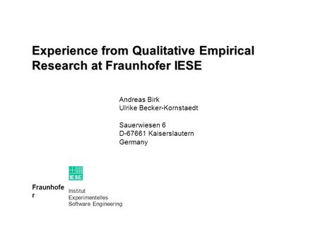 Institut Experimentelles Software Engineering Fraunhofe r IESE Andreas Birk Ulrike Becker-Kornstaedt Sauerwiesen 6 D-67661 Kaiserslautern Germany Experience.