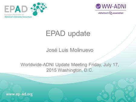 EPAD update José Luis Molinuevo Worldwide-ADNI Update Meeting Friday, July 17, 2015 Washington, D.C.