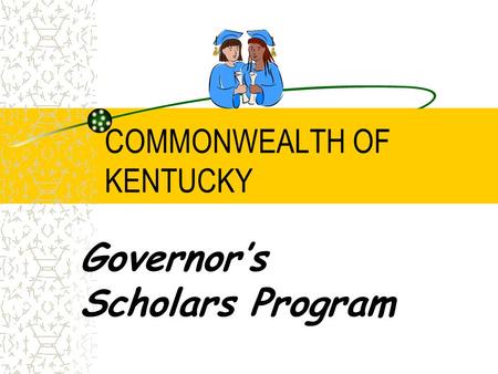COMMONWEALTH OF KENTUCKY Governor’s Scholars Program.