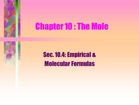 Sec. 10.4: Empirical & Molecular Formulas