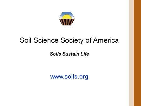 Soil Science Society of America Soils Sustain Life www.soils.org.