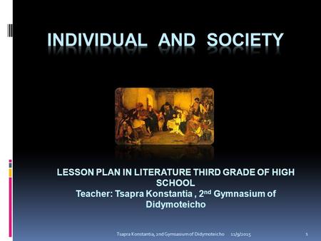 LESSON PLAN IN LITERATURE THIRD GRADE OF HIGH SCHOOL Teacher: Tsapra Konstantia, 2 nd Gymnasium of Didymoteicho 11/9/2015 1 Tsapra Konstantia, 2nd Gymsasium.