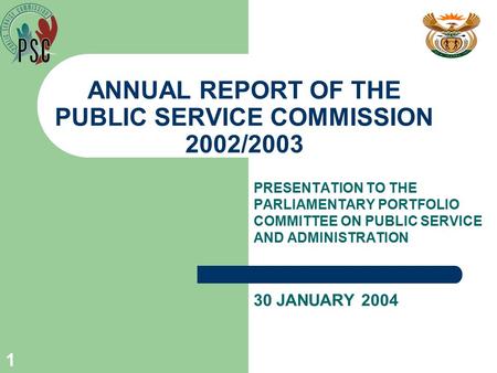 1 ANNUAL REPORT OF THE PUBLIC SERVICE COMMISSION 2002/2003 PRESENTATION TO THE PARLIAMENTARY PORTFOLIO COMMITTEE ON PUBLIC SERVICE AND ADMINISTRATION 30.