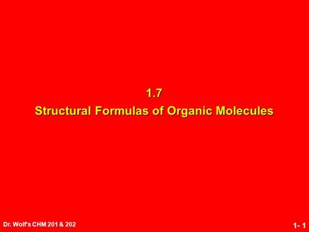 Dr. Wolf's CHM 201 & 202 1- 1 1.7 Structural Formulas of Organic Molecules.