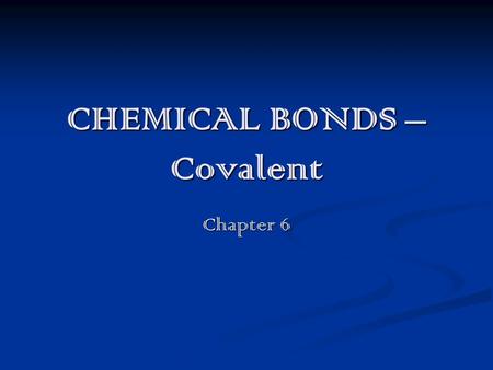 CHEMICAL BONDS – Covalent