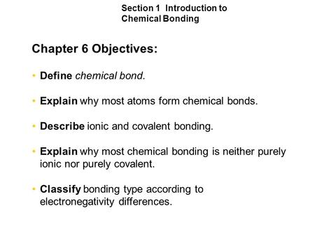 Chapter 6 Objectives: Define chemical bond.