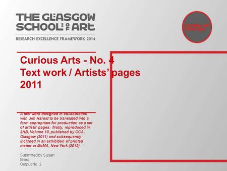 Curious Arts - No. 4 Text work / Artists’ pages 2011 A text work designed in collaboration with Jim Harold to be translated into a form appropriate for.