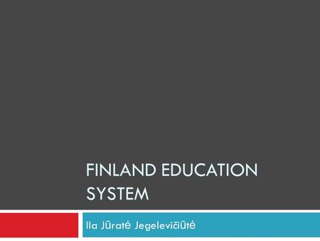 FINLAND EDUCATION SYSTEM IIa J ū rat ė Jegeleviči ū t ė.