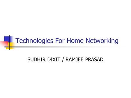 Technologies For Home Networking SUDHIR DIXIT / RAMJEE PRASAD.