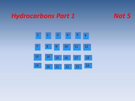 Hydrocarbons Part 1 Nat 5 1234 5 6 789101112 1314 1815 19 1617 212022 24 23.