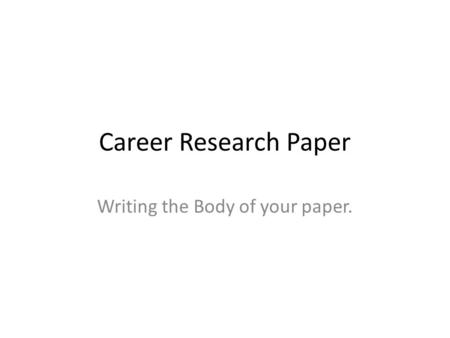 Writing the Body of your paper.