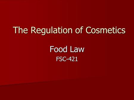 The Regulation of Cosmetics Food Law FSC-421. FDCA Definition Articles intended to be rubbed, poured, sprinkled, or sprayed on, introduced into, or otherwise.