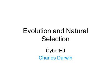 Evolution and Natural Selection CyberEd Charles Darwin.