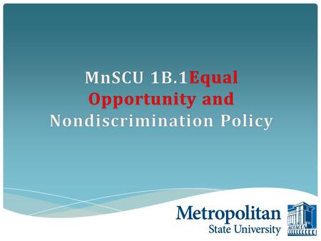 Harassment and Discrimination are prohibited based on: Sex Color Religion National Origin Marital Status Status w/regard to public assistance Race Creed.