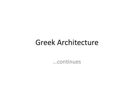Greek Architecture …continues. Doric Ionic Corinthian.