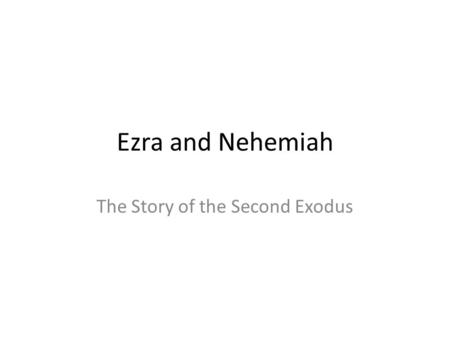 Ezra and Nehemiah The Story of the Second Exodus.