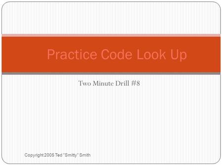 Two Minute Drill #8 Copyright 2005 Ted Smitty Smith Practice Code Look Up.