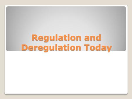 Regulation and Deregulation Today. Promoting Competition The forces of the marketplace generally keep business competitive with on another and attentive.