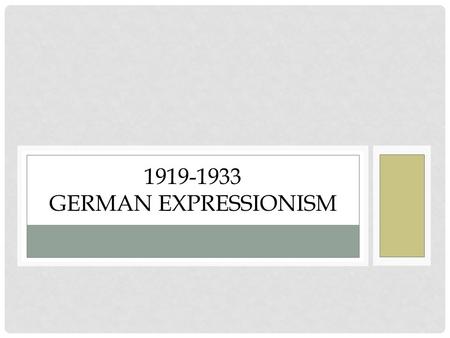 PRESENTATION BY CHRIS SCHLOEMP 1919-1933 GERMAN EXPRESSIONISM.