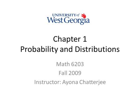 Chapter 1 Probability and Distributions Math 6203 Fall 2009 Instructor: Ayona Chatterjee.