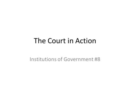 The Court in Action Institutions of Government #8.