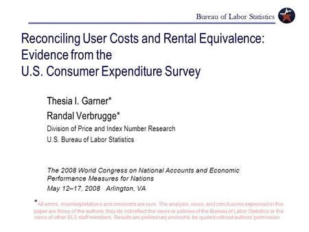 Reconciling User Costs and Rental Equivalence: Evidence from the U.S. Consumer Expenditure Survey Thesia I. Garner* Randal Verbrugge* Division of Price.