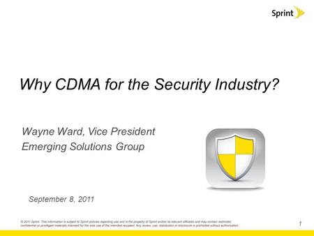 1 Why CDMA for the Security Industry? Wayne Ward, Vice President Emerging Solutions Group September 8, 2011.
