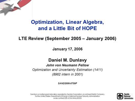 LTE Review (September 2005 – January 2006) January 17, 2006 Daniel M. Dunlavy John von Neumann Fellow Optimization and Uncertainty Estimation (1411) (8962.