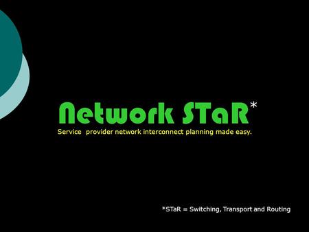 * *STaR = Switching, Transport and Routing Service provider network interconnect planning made easy.