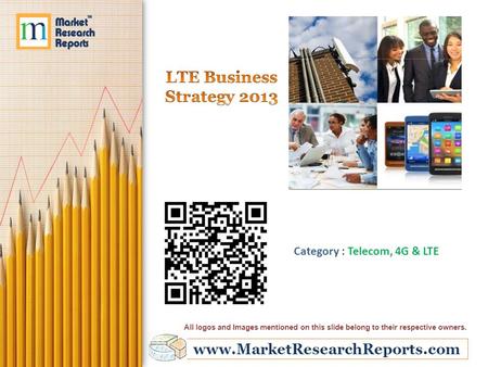 Www.MarketResearchReports.com Category : Telecom, 4G & LTE All logos and Images mentioned on this slide belong to their respective owners.