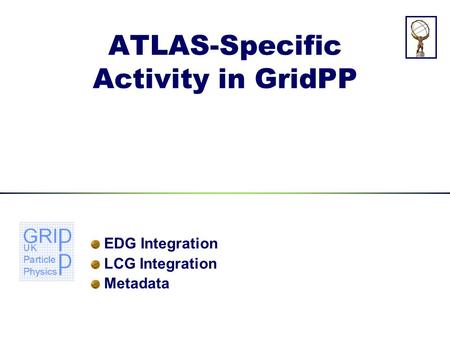 ATLAS-Specific Activity in GridPP EDG Integration LCG Integration Metadata.