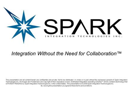 Integration Without the Need for Collaboration™ This presentation and all content herein are confidential and private. Not to be distributed in whole or.