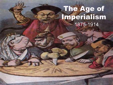 The Age of Imperialism 1875-1914.