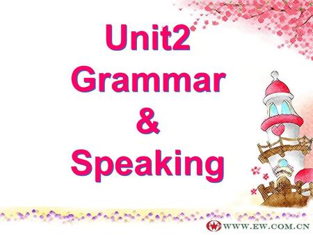 Unit2 Grammar & Speaking Unit2 Grammar & Speaking.