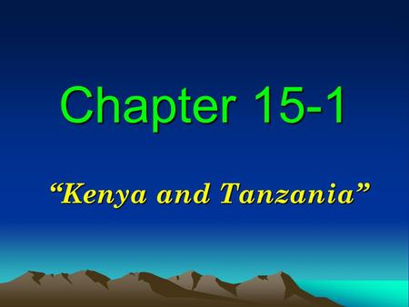 Chapter 15-1 “Kenya and Tanzania”. KENYA Geography of Kenya Kenya is about two times the size of Nevada. Offshore in the Indian Ocean lies a coral.