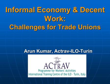 Informal Economy & Decent Work: Challenges for Trade Unions