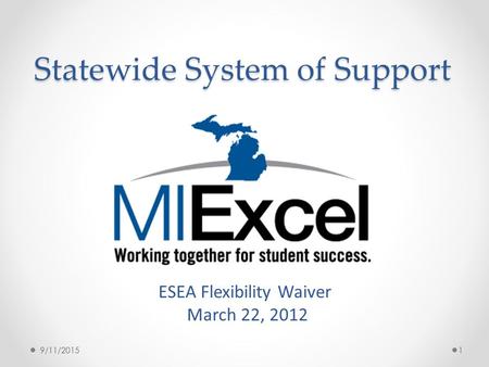 Statewide System of Support 9/11/20151 ESEA Flexibility Waiver March 22, 2012.