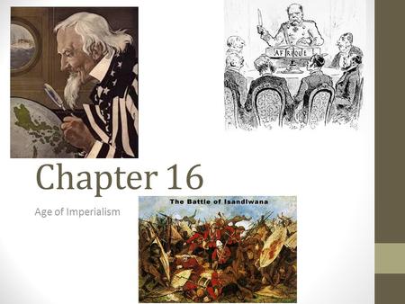 Chapter 16 Age of Imperialism. Warm up: Answer each of the following questions. Use yesterday’s notes. CHAPTER 16 Section 1 1. What were the 4 MAIN causes.