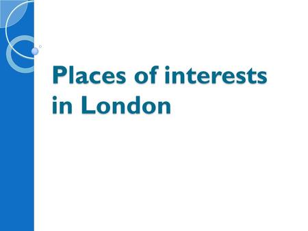 Places of interests in London. Contents: The Tower of London The Houses of Parliament Buckingham Palace Trafalgar Square Oxford Street Greenwich Observatory.