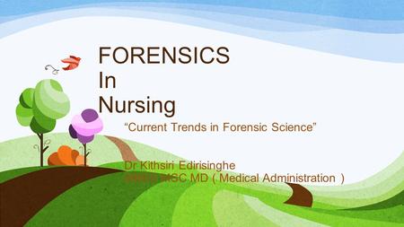 FORENSICS In Nursing “Current Trends in Forensic Science”