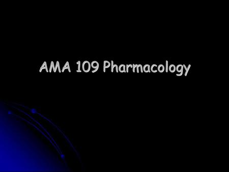 AMA 109 Pharmacology. Drug Names Chemical Name: describes the drug’s molecular structure – i.e. Chemical Name: describes the drug’s molecular structure.