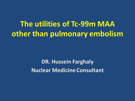 The utilities of Tc-99m MAA other than pulmonary embolism