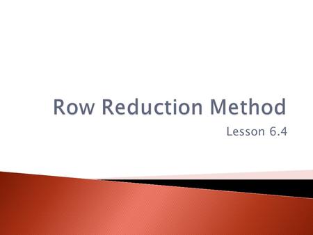 Row Reduction Method Lesson 6.4.