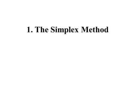 1. The Simplex Method.