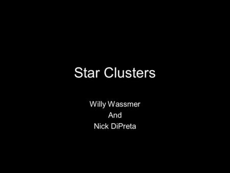 Star Clusters Willy Wassmer And Nick DiPreta. Knowledge Base Stars have similar age Distances to Stellar Objects can be found from Parallax view Parallax.